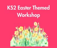 KS2 Easter Themed Workshop: Friday 10th April 2026: 9am-12pm