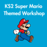 KS2 Maths and English Super Mario Themed Workshop: Thursday 28th May 2026: 9am-12pm