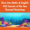 Dive into Maths & English: KS2 Secrets of the Sea Themed Workshop: Monday 26th October 2026: 9:15am-12:15pm