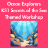 Ocean Explorers: EYFS/KS1 Secrets of the Sea Themed Workshop: Tuesday 27th October 2026: 9:30am-12:30pm